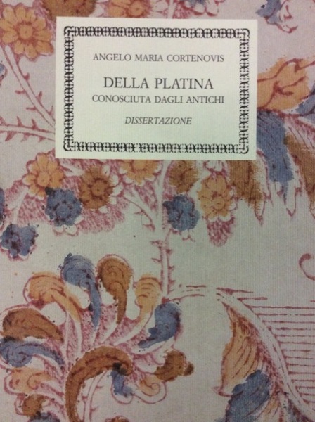 DELLA PLATINA CONOSCIUTA DAGLI ANTICHI. - Dissertazione.