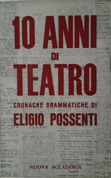 10 (DIECI) ANNI DI TEATRO. - Cronache drammatiche.
