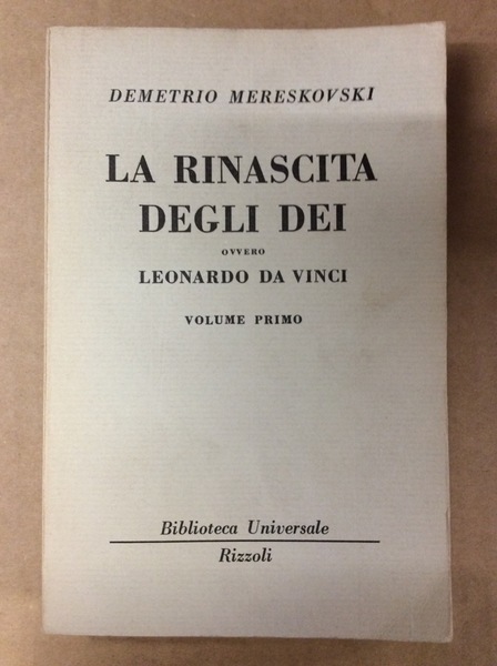 LA RINASCITA DEGLI DEI, OVVERO LEONARDO DA VINCI. VOLUME PRIMO.
