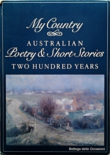 MY COUNTRY, AUSTRALIAN POETRY AND SHORT STORIES, TWO HUNDRED YEARS. …