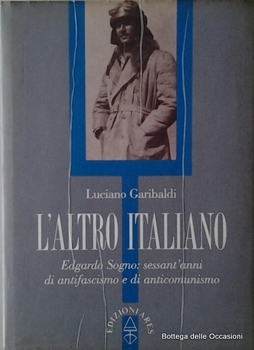L'ALTRO ITALIANO. - Edgardo Sogno : sessant'anni di antifascismo e …