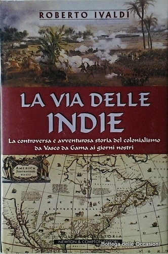 LA VIA DELLE INDIE. - La controversa e avventurosa storia …