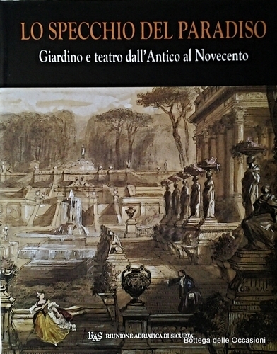 LO SPECCHIO DEL PARADISO. GIARDINO E TEATRO DALL'ANTICO AL NOVECENTO.
