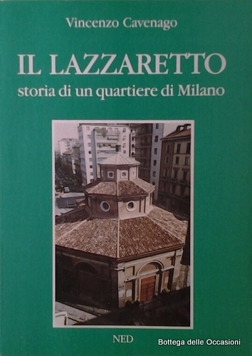 IL LAZZARETTO. - Storia di un quartiere di Milano.