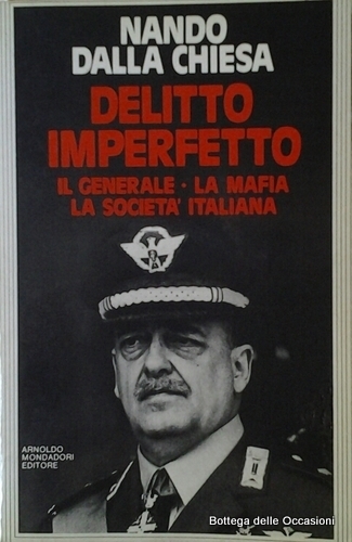 DELITTO IMPERFETTO. - Il generale, la mafia, la societa' italiana.