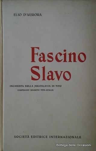 FASCINO SLAVO. - Inchiesta sulla Jugoslavia di Tito. Carteggio segreto …