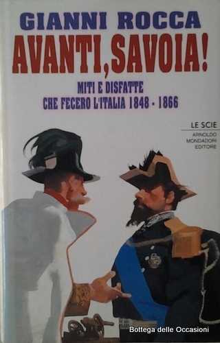 AVANTI, SAVOIA! - Miti e disfatte che fecero l'Italia 1848 …