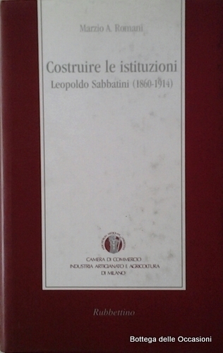 COSTRUIRE LE ISTITUZIONI. - Leopoldo Sabbatini (1860 - 1914).