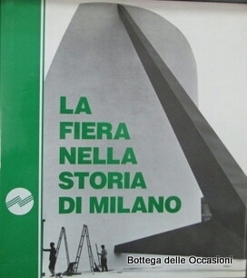 LA FIERA NELLA STORIA DI MILANO.