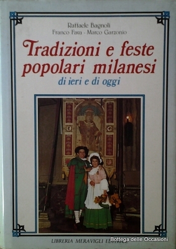 TRADIZIONI E FESTE POPOLARI MILANESI DI IERI E DI OGGI.