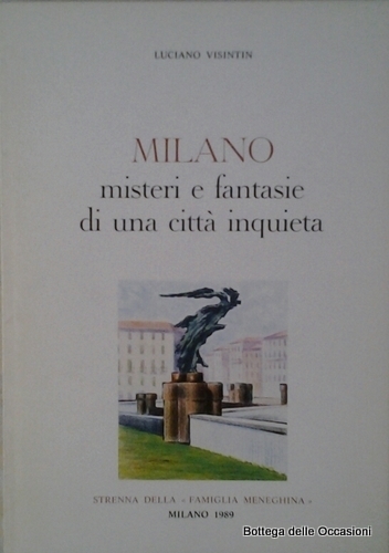 MILANO. MISTERI E FANTASIE DI UNA CITTA INQUIETA.