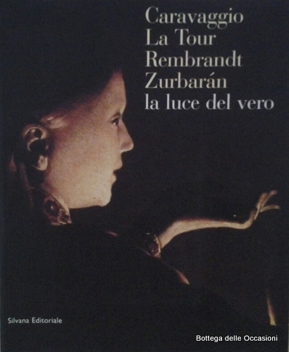 LA LUCE DEL VERO. CARAVAGGIO, LA TOUR, REMBRANDT, ZURBARAN.