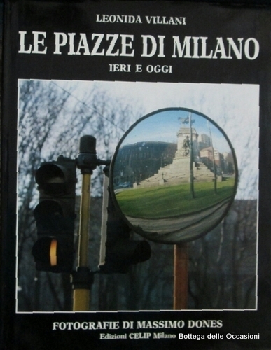 LE PIAZZE DI MILANO IERI E OGGI.