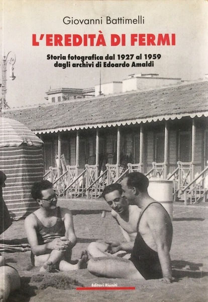 L'EREDITA' DI FERMI. - Storia fotografica dal 1927 al 1959 …