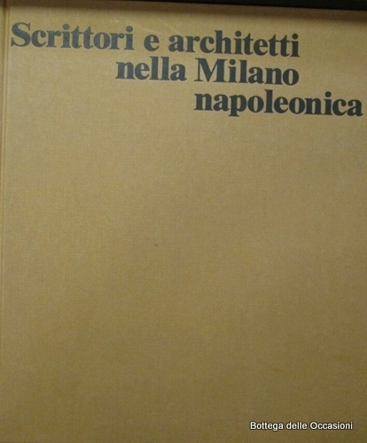 SCRITTORI E ARCHITETTI NELLA MILANO NAPOLEONICA.
