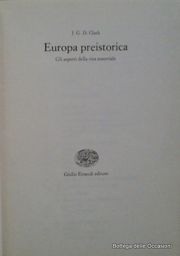 EUROPA PREISTORICA. - Gli aspetti della vita materiale.