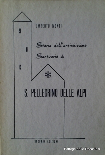 STORIA DELL'ANTICHISSIMO SANTUARIO DI SAN PELLEGRINO DELLE ALPI.