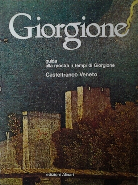 GIORGIONE. 1478-1978. GUIDA ALLA MOSTRA : I TEMPI DI GIORGIONE.