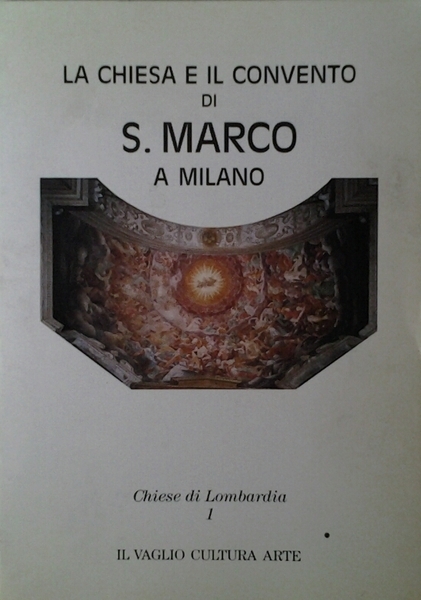 LA CHIESA E IL CONVENTO DI S. MARCO A MILANO.