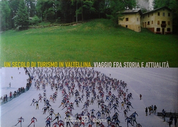 UN SECOLO DI TURISMO IN VALTELLINA. VIAGGIO FRA STORIA E …