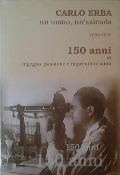 CARLO ERBA. UN UOMO, UN'AZIENDA. 1853 - 2003. - 150 …