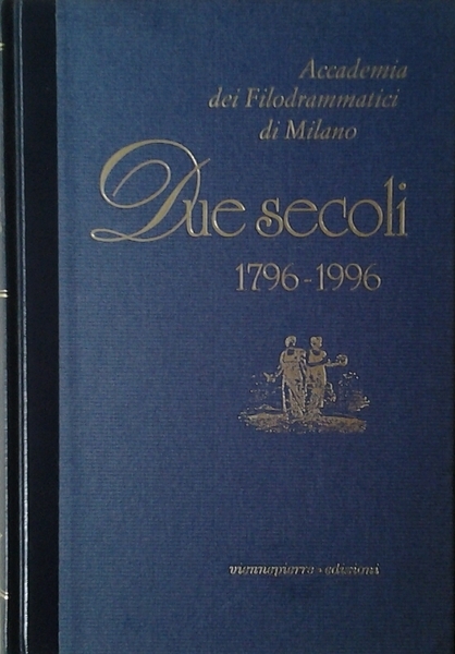 DUE SECOLI. 1796 - 1996. - Accademia dei Filodrammatici di …