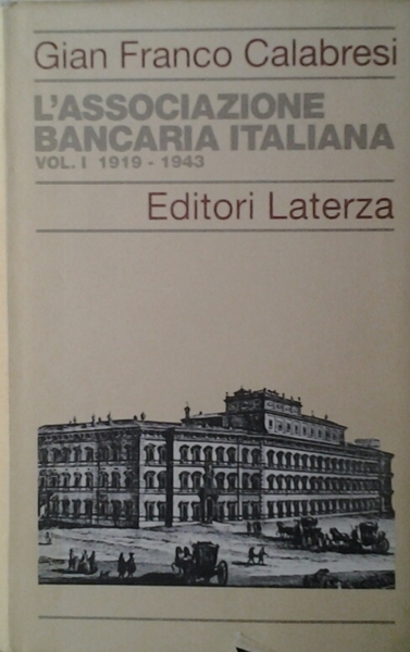 L'ASSOCIAZIONE BANCARIA ITALIANA. UN CASO DI ASSOCIAZIONISMO ECONOMICO. VOL. 1 …