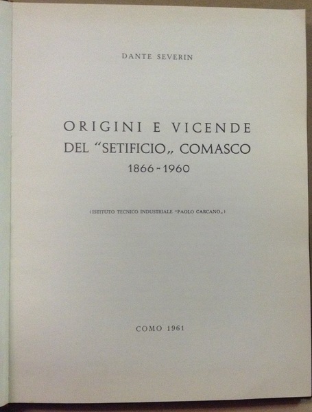 ORIGINI E VICENDE DEL SETIFICIO COMASCO. 1866-1960. - (Istituto tecnico …