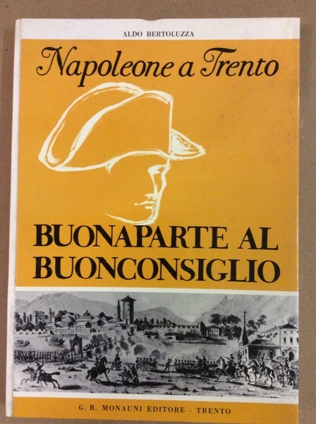 NAPOLEONE A TRENTO. BUONAPARTE AL BUONCONSIGLIO.