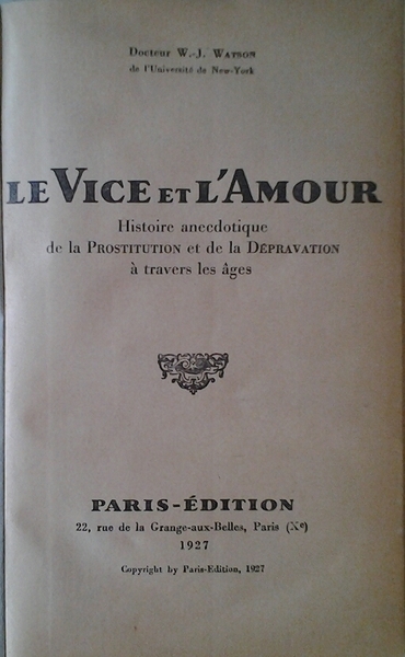 LE VICE ET L'AMOUR. - Histoire anecdotique de la prostitution …