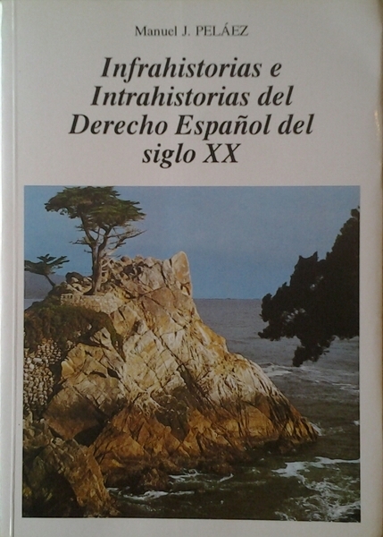 INFRAHISTORIAS E INTRAHISTORIAS DEL DERECHO ESPANOL DEL SIGLO XX: UN …
