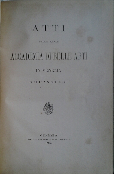 ATTI DELLA REALE ACCADEMIA DI BELLE ARTI IN VENEZIA, DELL'ANNO …