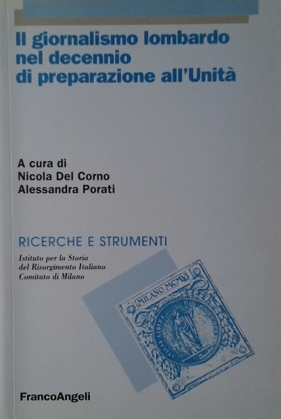 IL GIORNALISMO LOMBARDO NEL DECENNIO DI PREPARAZIONE ALL'UNITA'.