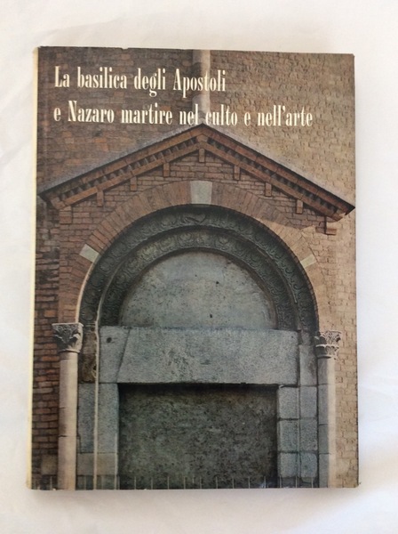 LA BASILICA DEGLI APOSTOLI E NAZARO MARTIRE NEL CULTO E …