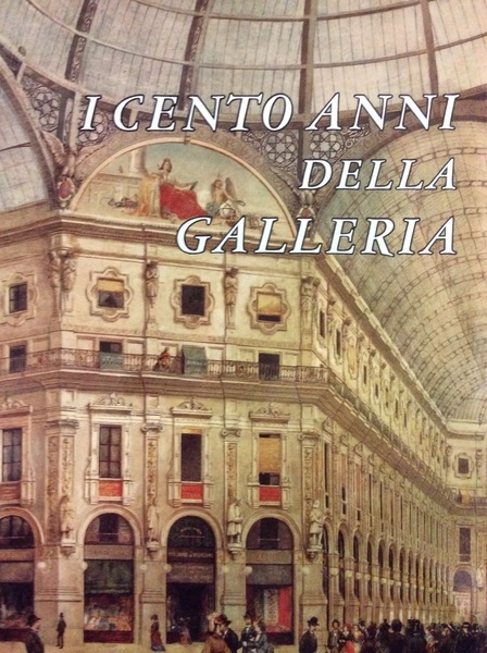 I CENTO ANNI DELLA GALLERIA.