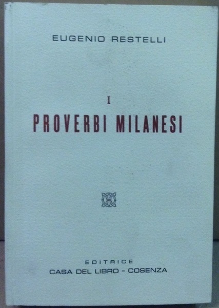 I PROVERBI MILANESI. - Raccolti, ordinati e spiegati. Coll'aggiunta delle …