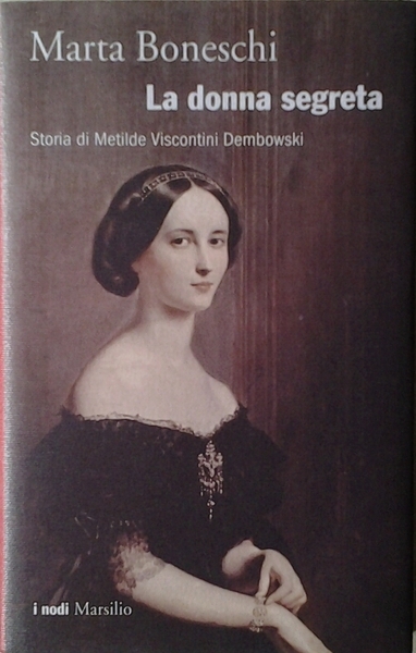 LA DONNA SEGRETA. - Storia di Metilde Viscontini Dembowski.