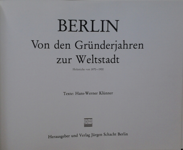 BERLIN VON DEN GRUNDERJAHREN ZUR WELTSTADT. - Holzstiche von 1870-1900.