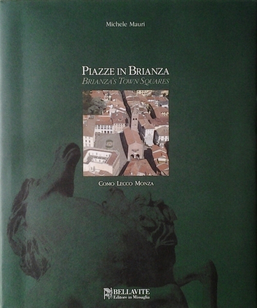 PIAZZE IN BRIANZA. - Brianza's Town Squares.