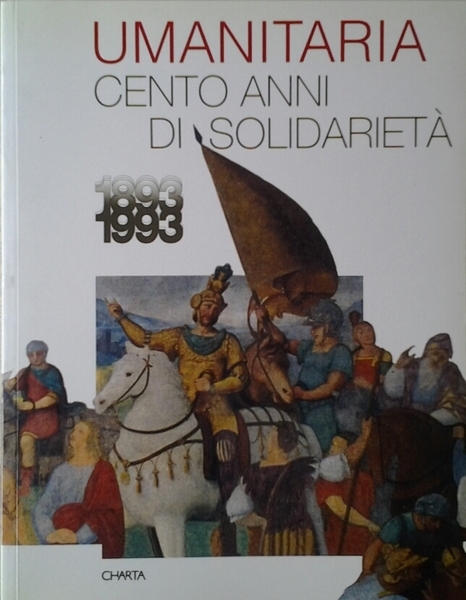 UMANITARIA CENTO ANNI DI SOLIDARIETA' 1893 - 1993.