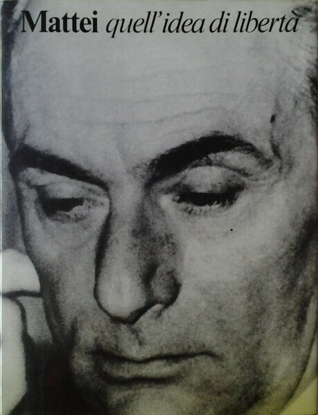 MATTEI. QUELL'IDEA DI LIBERTA'.