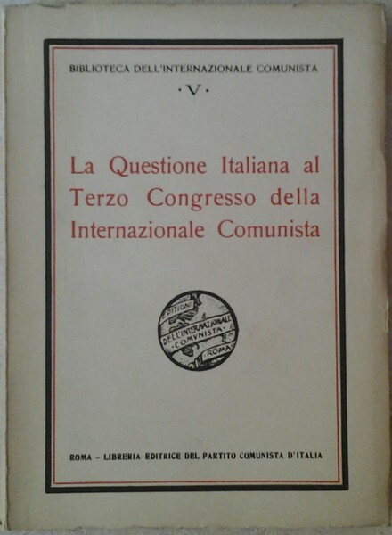 LA QUESTIONE ITALIANA AL TERZO CONGRESSO DELLA INTERNAZIONALE COMUNISTA.
