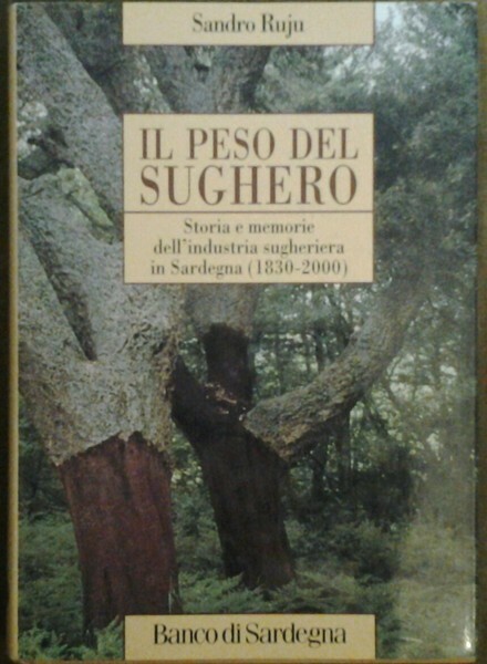 IL PESO DEL SUGHERO. - Storia e memorie dell'industria sugheriera …