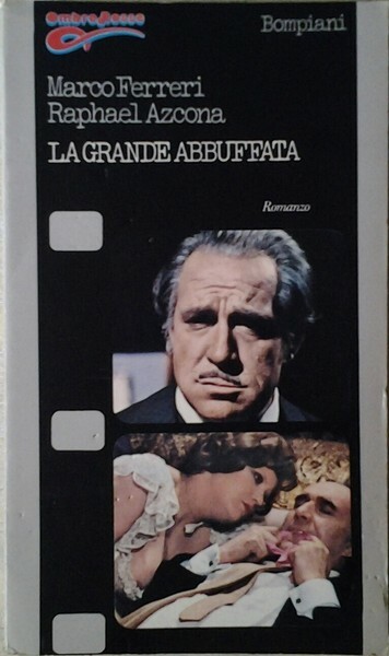 LA GRANDE ABBUFFATA. - (La grande bouffe). Romanzo.