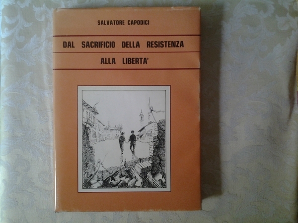 DAL SACRIFICIO DELLA RESISTENZA ALLA LIBERTA. - Testimonianze e ricordi …