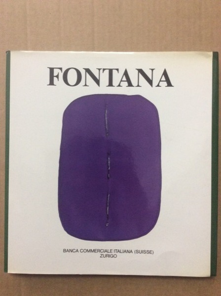 FONTANA. - Introduzione di Felix A. Baumann - Schede Critiche …