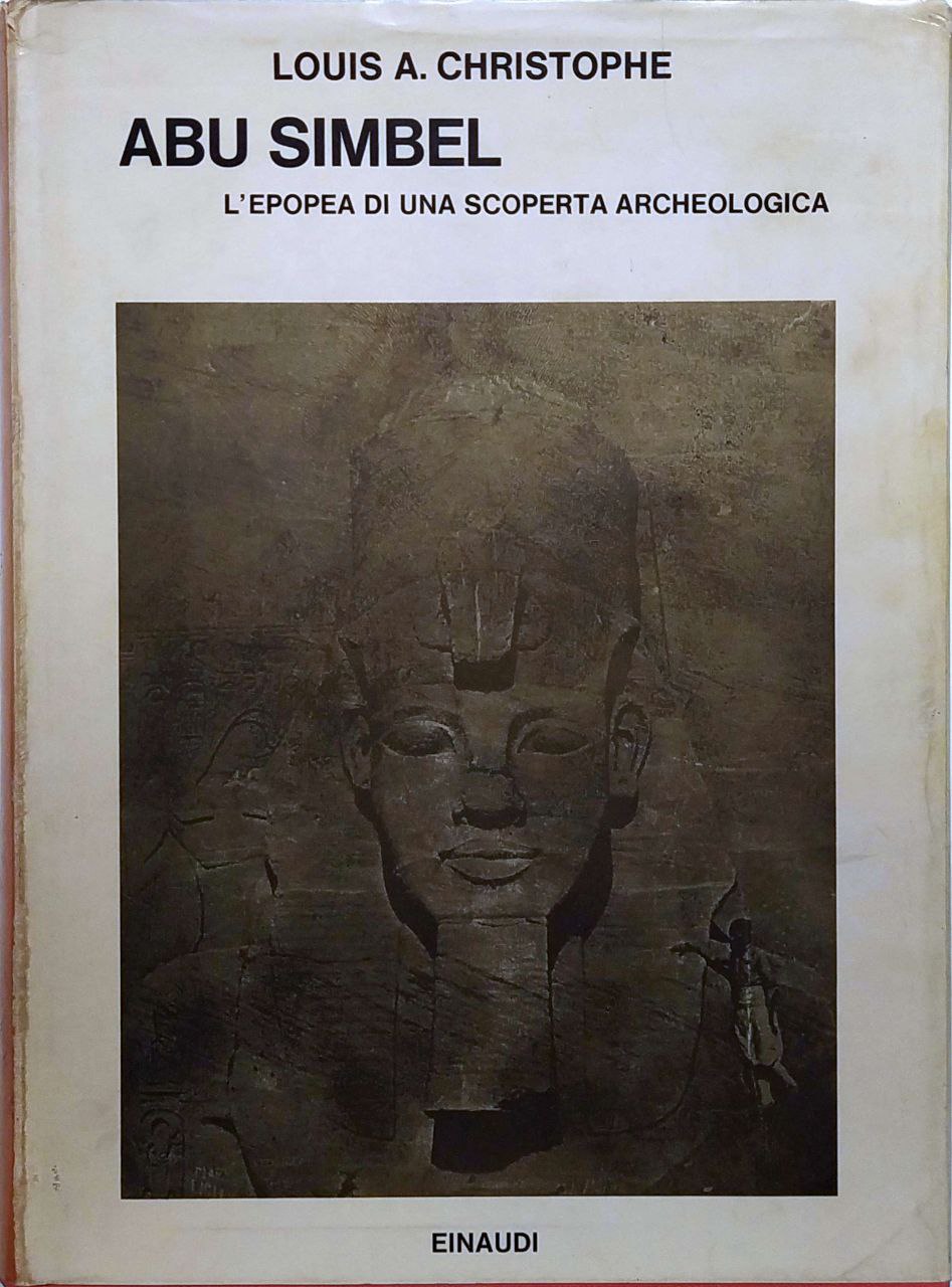 ABU SIMBEL. L'EPOPEA DI UNA SCOPERTA ARCHEOLOGICA.