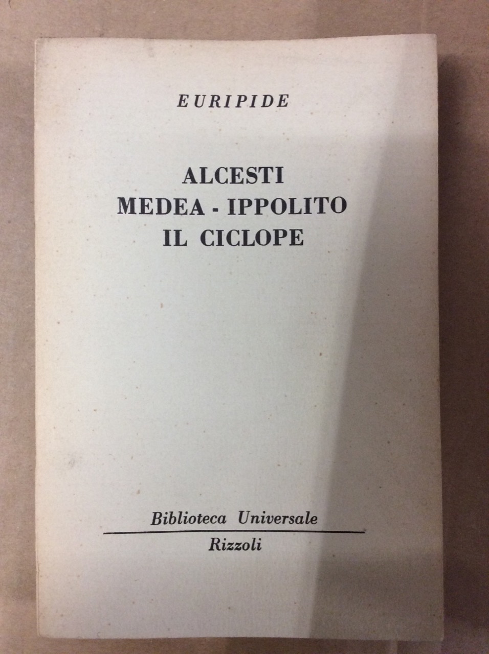ALCESTI - MEDEA - IPPOLITO - IL CICLOPE.