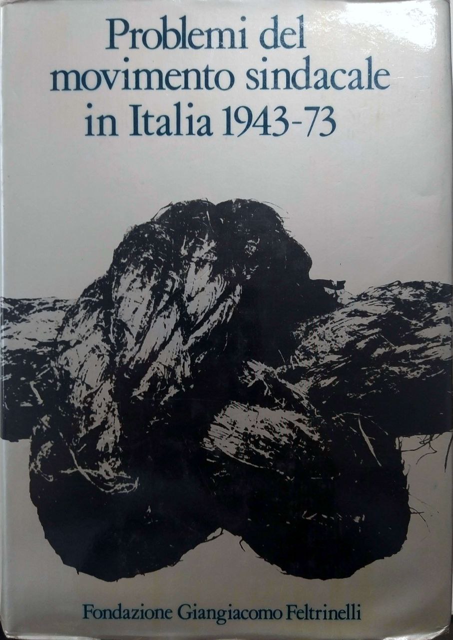 ANNALI. ANNO SEDICESIMO 1974-1975. Problemi movimento sindacale in Italia 1943 …