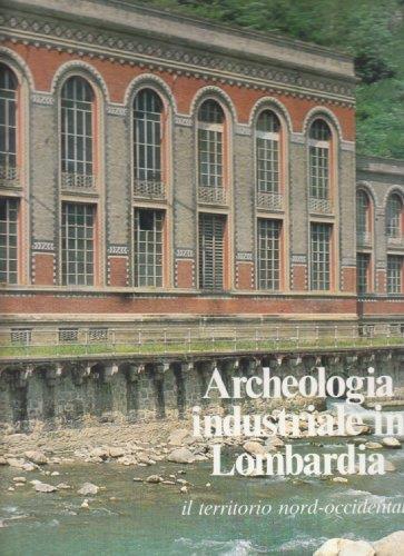 ARCHEOLOGIA INDUSTRIALE IN LOMBARDIA. Il territorio nord occidentale. - Fotografie …